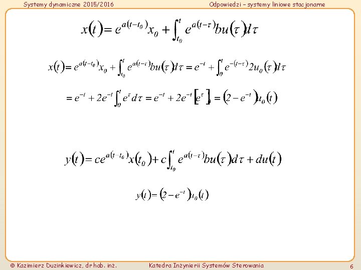 Systemy dynamiczne 2015/2016 Kazimierz Duzinkiewicz, dr hab. inż. Odpowiedzi – systemy liniowe stacjonarne Katedra