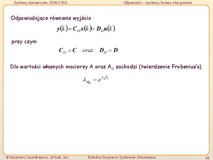 Systemy dynamiczne 2015/2016 Odpowiedzi – systemy liniowe stacjonarne Odpowiadające równanie wyjścia przy czym Dla