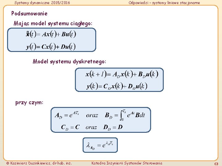 Systemy dynamiczne 2015/2016 Odpowiedzi – systemy liniowe stacjonarne Podsumowanie Mając model systemu ciągłego: Model