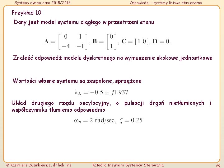 Systemy dynamiczne 2015/2016 Odpowiedzi – systemy liniowe stacjonarne Przykład 10 Dany jest model systemu