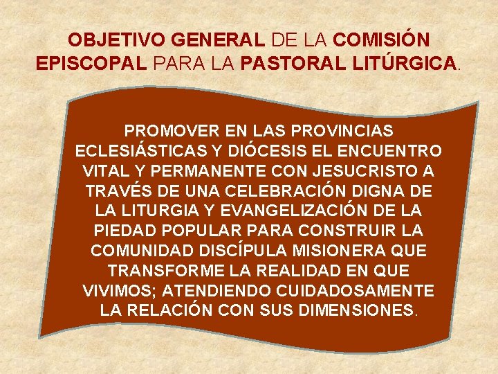 OBJETIVO GENERAL DE LA COMISIÓN EPISCOPAL PARA LA PASTORAL LITÚRGICA. PROMOVER EN LAS PROVINCIAS