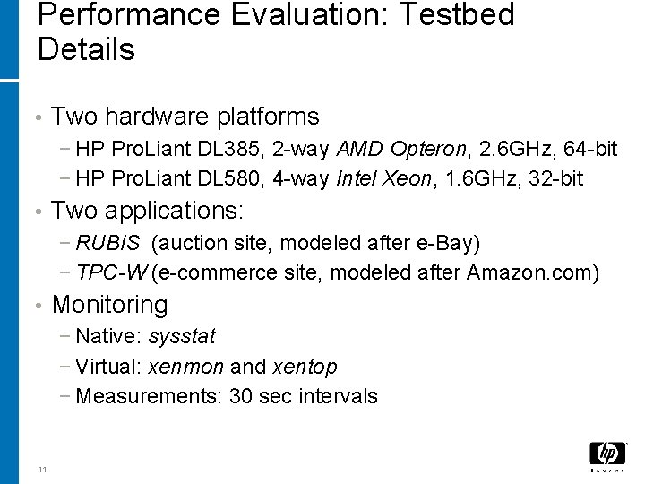 Performance Evaluation: Testbed Details • Two hardware platforms − HP Pro. Liant DL 385,