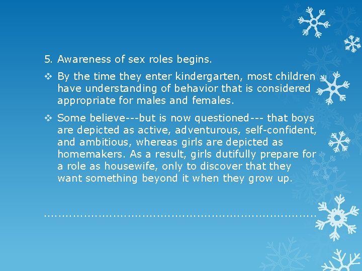 5. Awareness of sex roles begins. v By the time they enter kindergarten, most