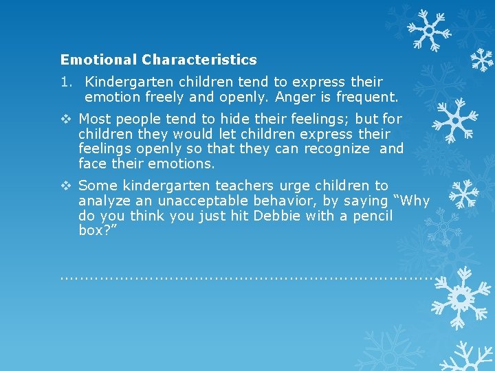 Emotional Characteristics 1. Kindergarten children tend to express their emotion freely and openly. Anger