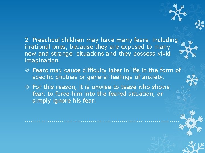 2. Preschool children may have many fears, including irrational ones, because they are exposed