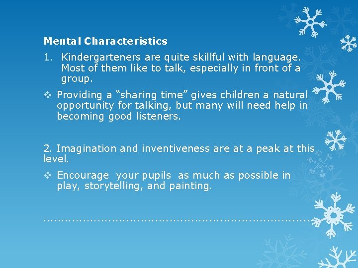 Mental Characteristics 1. Kindergarteners are quite skillful with language. Most of them like to