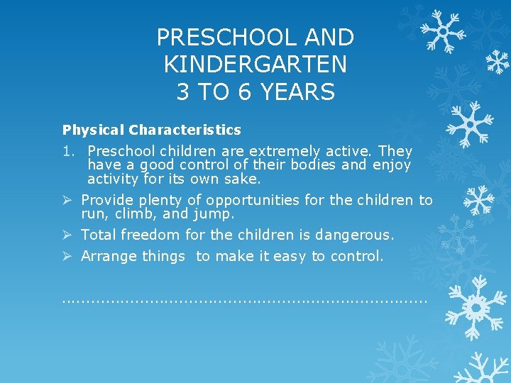 PRESCHOOL AND KINDERGARTEN 3 TO 6 YEARS Physical Characteristics 1. Preschool children are extremely