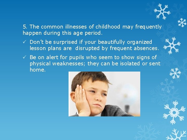 5. The common illnesses of childhood may frequently happen during this age period. ü