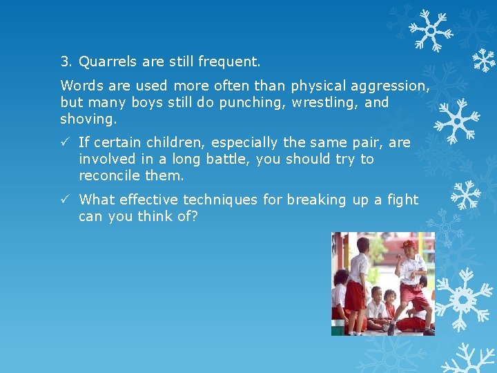 3. Quarrels are still frequent. Words are used more often than physical aggression, but