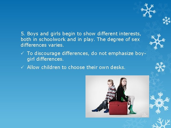 5. Boys and girls begin to show different interests, both in schoolwork and in