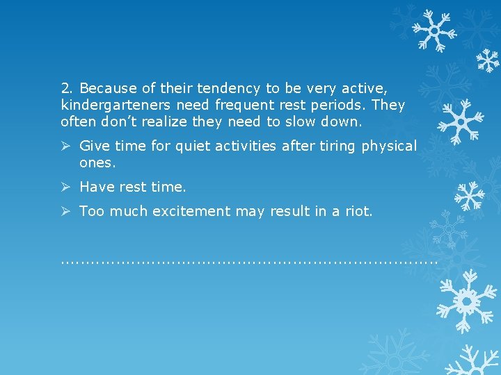 2. Because of their tendency to be very active, kindergarteners need frequent rest periods.