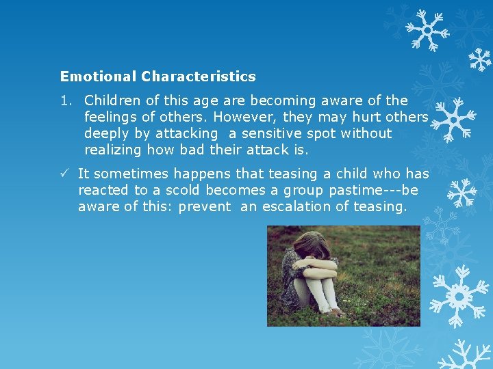 Emotional Characteristics 1. Children of this age are becoming aware of the feelings of