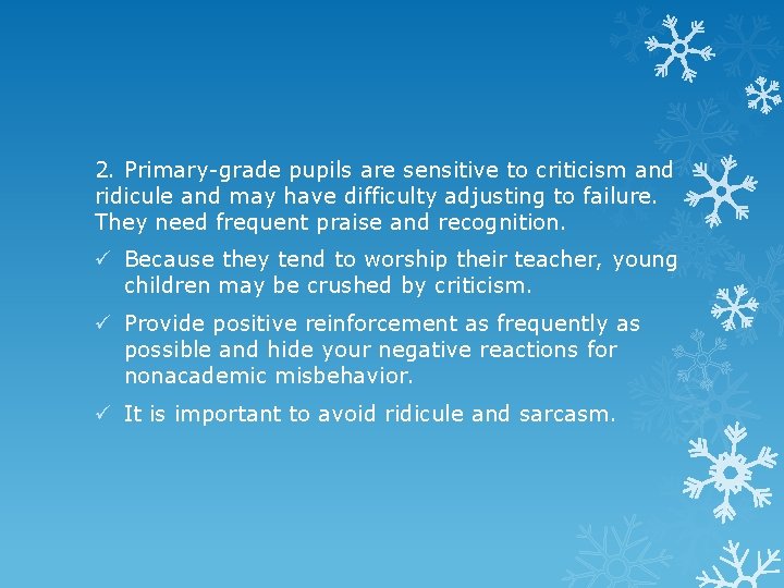 2. Primary-grade pupils are sensitive to criticism and ridicule and may have difficulty adjusting