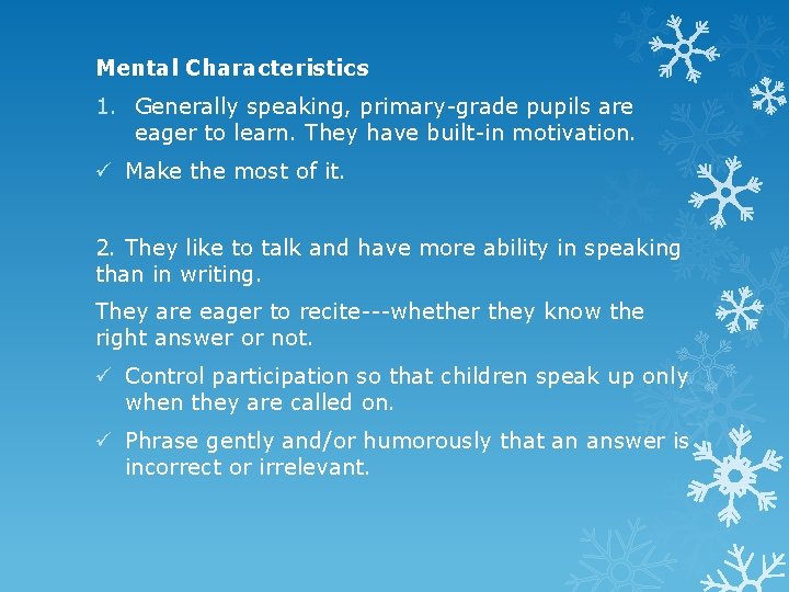 Mental Characteristics 1. Generally speaking, primary-grade pupils are eager to learn. They have built-in