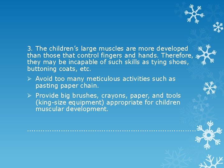 3. The children’s large muscles are more developed than those that control fingers and