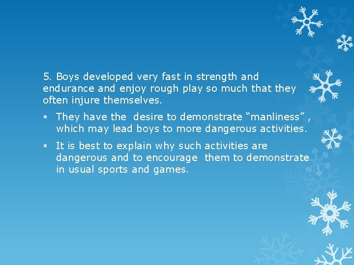 5. Boys developed very fast in strength and endurance and enjoy rough play so
