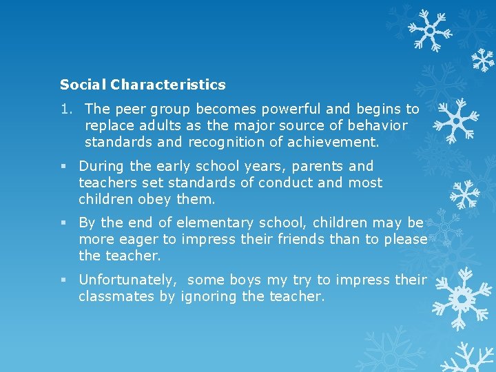 Social Characteristics 1. The peer group becomes powerful and begins to replace adults as