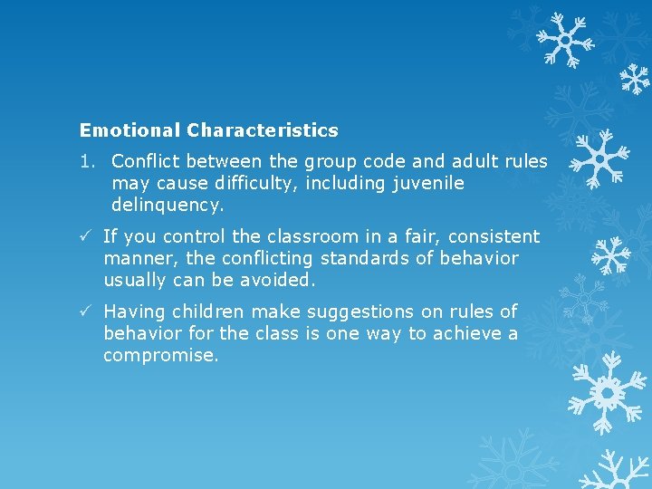 Emotional Characteristics 1. Conflict between the group code and adult rules may cause difficulty,