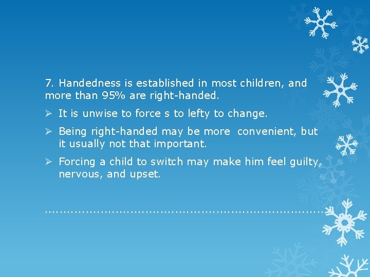 7. Handedness is established in most children, and more than 95% are right-handed. Ø