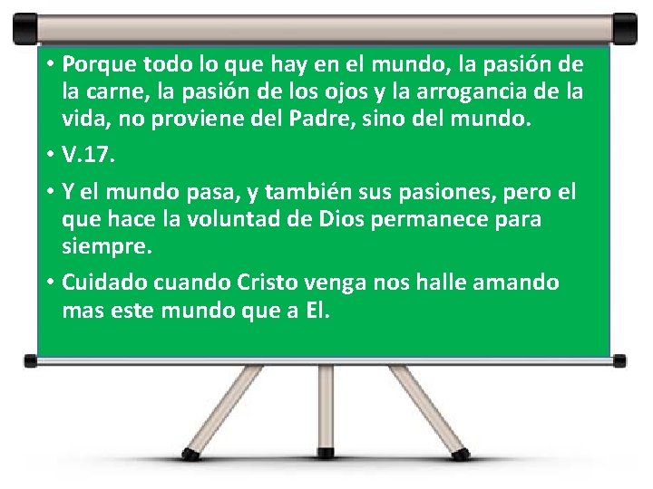 • Porque todo lo que hay en el mundo, la pasión de la • Porque todo lo que hay en el mundo, la pasión de la