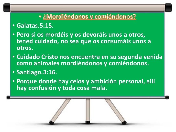 • ¿Mordiéndonos y comiéndonos? • Galatas. 5: 15. • Pero si os mordéis • ¿Mordiéndonos y comiéndonos? • Galatas. 5: 15. • Pero si os mordéis