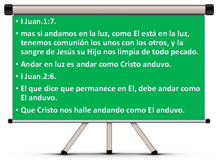 • I Juan. 1: 7. • mas si andamos en la luz, como • I Juan. 1: 7. • mas si andamos en la luz, como