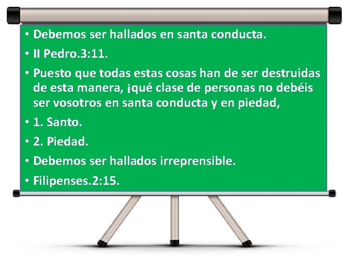 • Debemos ser hallados en santa conducta. • II Pedro. 3: 11. • • Debemos ser hallados en santa conducta. • II Pedro. 3: 11. •