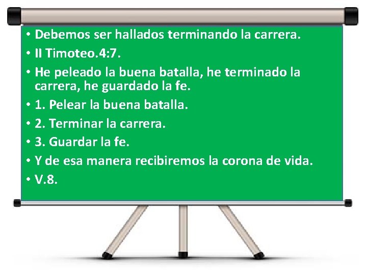 • Debemos ser hallados terminando la carrera. • II Timoteo. 4: 7. • • Debemos ser hallados terminando la carrera. • II Timoteo. 4: 7. •