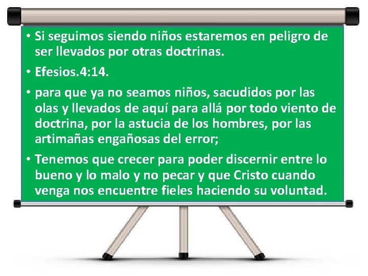 • Si seguimos siendo niños estaremos en peligro de ser llevados por otras • Si seguimos siendo niños estaremos en peligro de ser llevados por otras