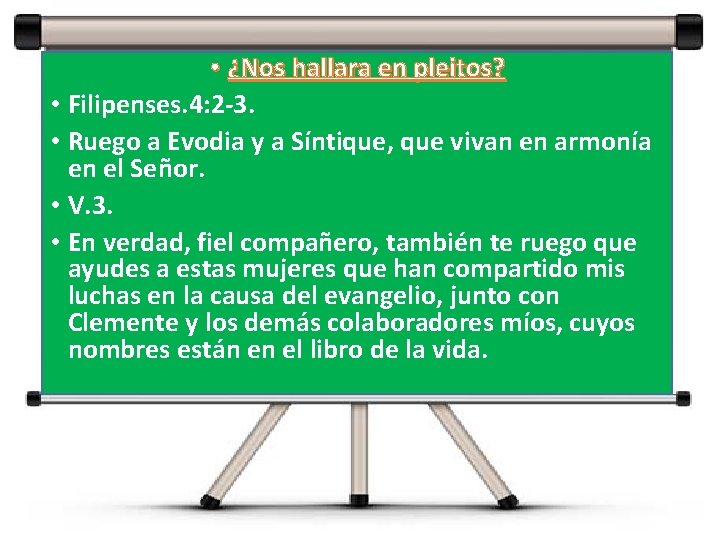 • ¿Nos hallara en pleitos? • Filipenses. 4: 2 -3. • Ruego a • ¿Nos hallara en pleitos? • Filipenses. 4: 2 -3. • Ruego a