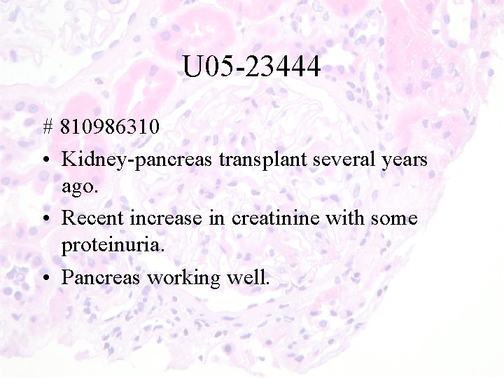 U 05 -23444 # 810986310 • Kidney-pancreas transplant several years ago. • Recent increase