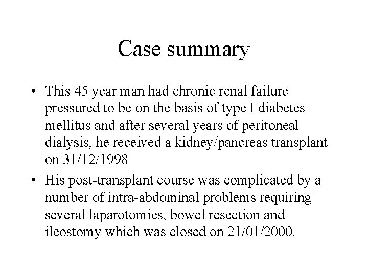 Case summary • This 45 year man had chronic renal failure pressured to be
