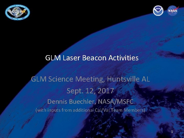 GLM Laser Beacon Activities GLM Science Meeting, Huntsville AL Sept. 12, 2017 Dennis Buechler,