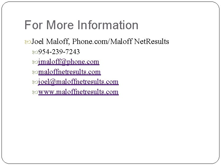 For More Information Joel Maloff, Phone. com/Maloff Net. Results 954 -239 -7243 jmaloff@phone. com