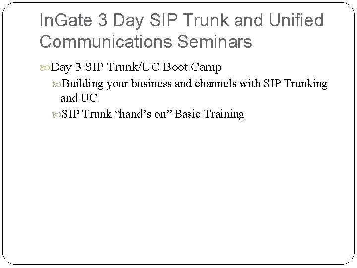 In. Gate 3 Day SIP Trunk and Unified Communications Seminars Day 3 SIP Trunk/UC