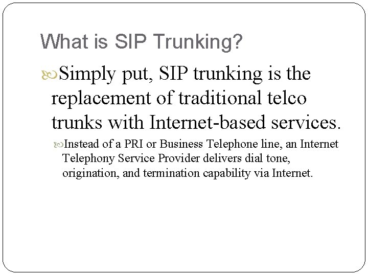 What is SIP Trunking? Simply put, SIP trunking is the replacement of traditional telco