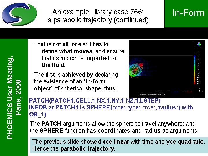 PHOENICS User Meeting, Paris, 2008 An example: library case 766; a parabolic trajectory (continued)