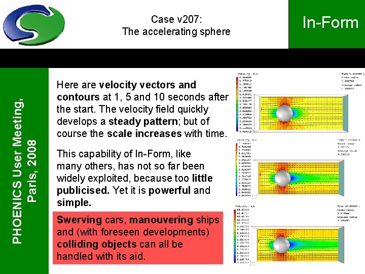 PHOENICS User Meeting, Paris, 2008 Case v 207: The accelerating sphere Here are velocity