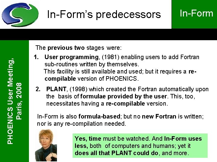 In-Form’s predecessors In-Form PHOENICS User Meeting, Paris, 2008 The previous two stages were: 1.