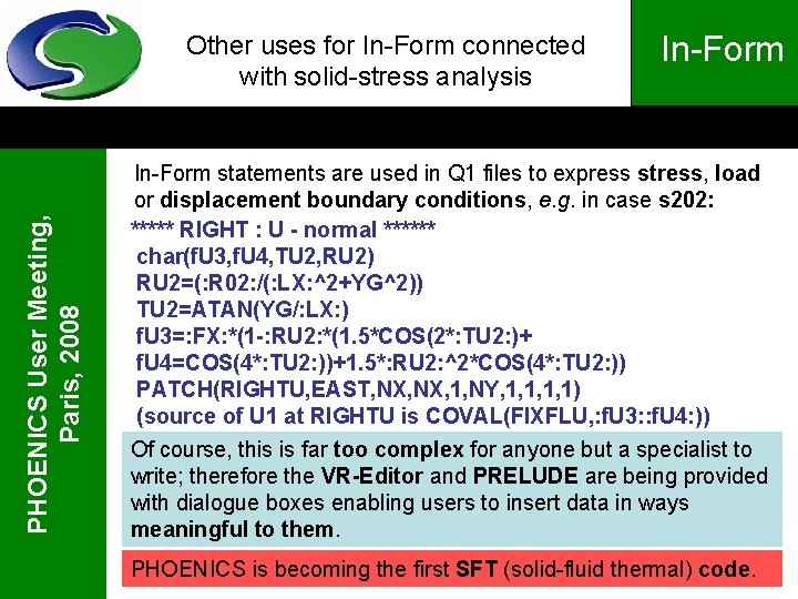 PHOENICS User Meeting, Paris, 2008 Other uses for In-Form connected with solid-stress analysis In-Form