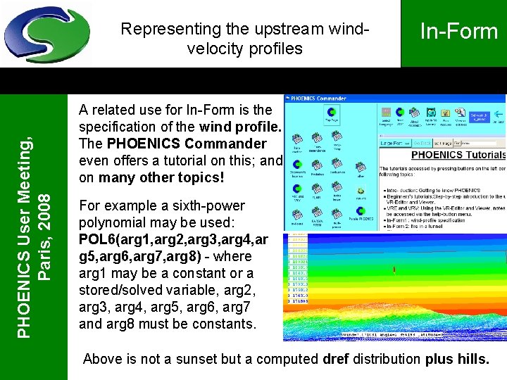 PHOENICS User Meeting, Paris, 2008 Representing the upstream windvelocity profiles In-Form A related use