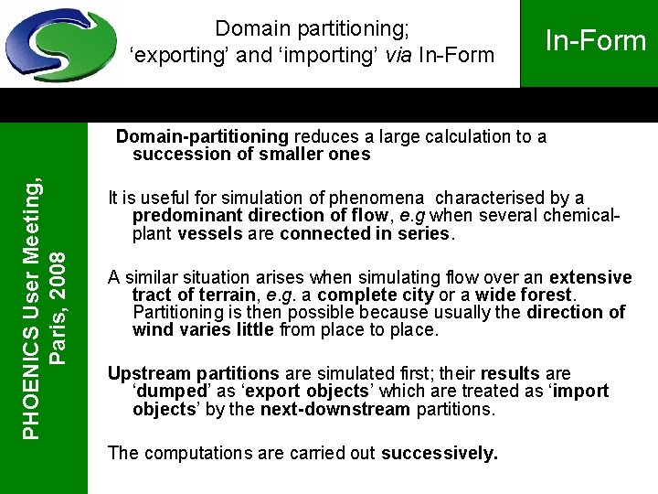 Domain partitioning; ‘exporting’ and ‘importing’ via In-Form PHOENICS User Meeting, Paris, 2008 Domain-partitioning reduces