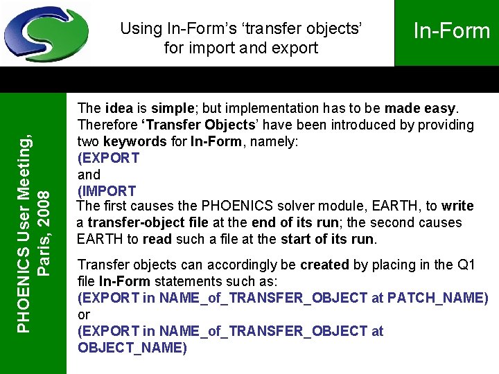 PHOENICS User Meeting, Paris, 2008 Using In-Form’s ‘transfer objects’ for import and export In-Form