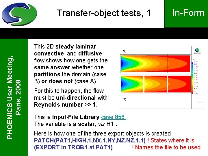 PHOENICS User Meeting, Paris, 2008 Transfer-object tests, 1 In-Form This 2 D steady laminar