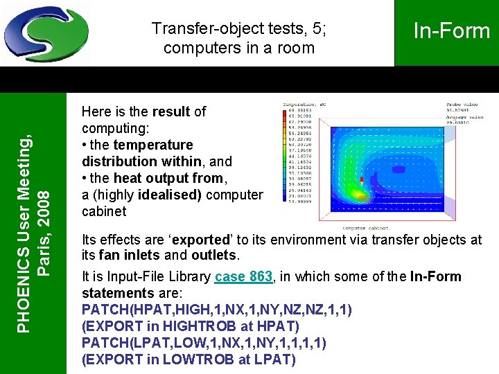 PHOENICS User Meeting, Paris, 2008 Transfer-object tests, 5; computers in a room In-Form Here