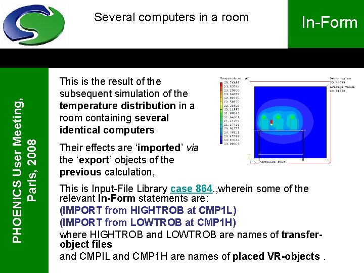 PHOENICS User Meeting, Paris, 2008 Several computers in a room In-Form This is the