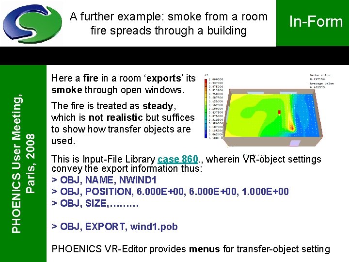 PHOENICS User Meeting, Paris, 2008 A further example: smoke from a room fire spreads