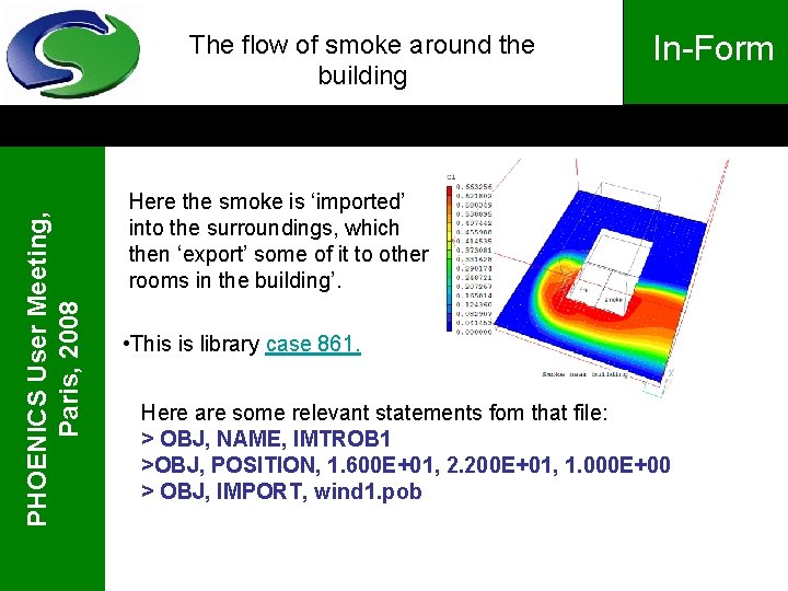 PHOENICS User Meeting, Paris, 2008 The flow of smoke around the building In-Form Here