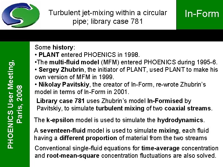 PHOENICS User Meeting, Paris, 2008 Turbulent jet-mixing within a circular pipe; library case 781