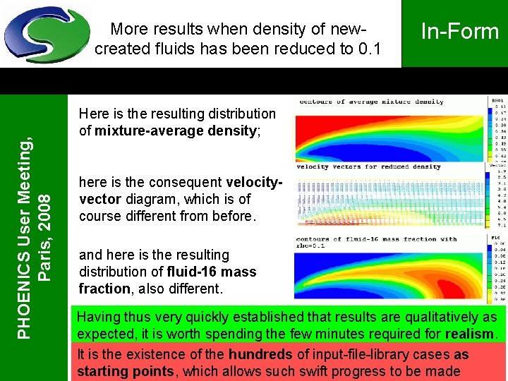 PHOENICS User Meeting, Paris, 2008 More results when density of newcreated fluids has been